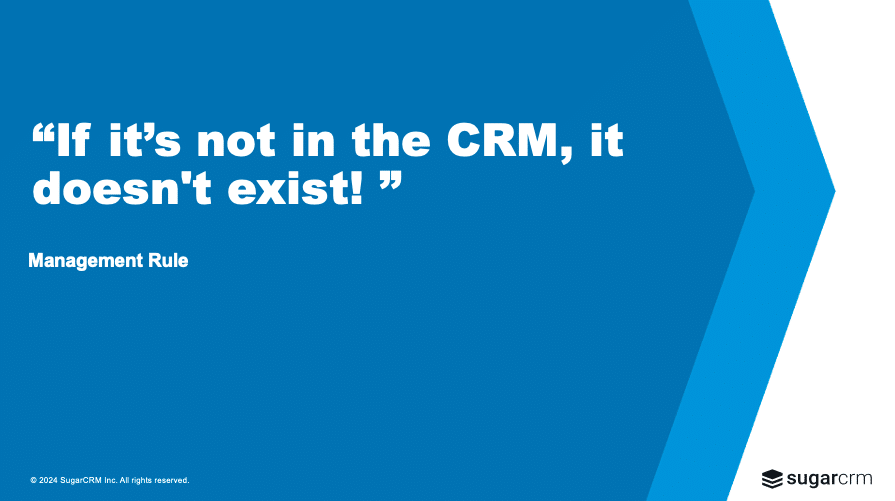 If it's not in the CRM, it doesn't exist!